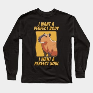 Capybara i want a perfect body i want a perfect soul Long Sleeve T-Shirt